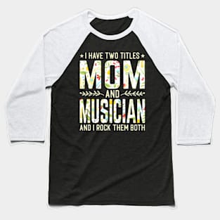 Mom and Musician Two Titles Baseball T-Shirt